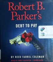 Robert B. Parker's - Debt to Pay written by Reed Farrel Coleman performed by James Naughton on CD (Unabridged)
